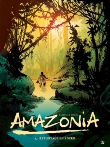 Amazonia Tome 1 Reportage en enfer