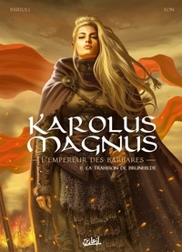 Jean-Claude Bartoll et  Eon - Karolus Magnus, l'empereur des barbares Tome 2 : La trahison de Brunhilde.