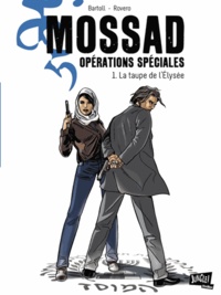 Jean-Claude Bartoll et Pierpaolo Rovero - Mossad Opérations spéciales Tome 1 : La taupe de l'Elysée.