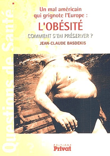 Jean-Claude Basdekis - Un Mal Americain Qui Grignote L'Europe : L'Obesite. Comment S'En Preserver ?.