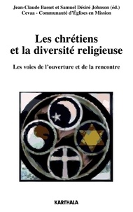 Jean-Claude Basset et Samuel Désiré Johnson - Les chrétiens et la diversité religieuse - Les voix de l'ouverture et de la rencontre.