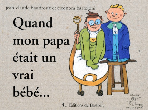 Jean-Claude Baudroux et Eleonora Bartoloni - Quand mon papa était un vrai bébé.