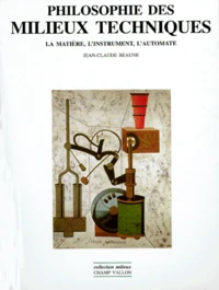 Philosophie Des Milieux Techniques. La Matiere, L'Instrument, L'Automate