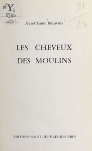 Jean-Claude Beauvois - Les cheveux des moulins.