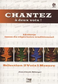 Jean-Claude Bélanger - Chantez à deux voix ! - Sélection 2 voix 1 mesure. 1 CD audio