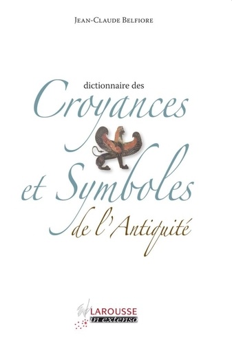 Jean-Claude Belfiore - Dictionnaire des Croyances et Symboles de l'Antiquité.
