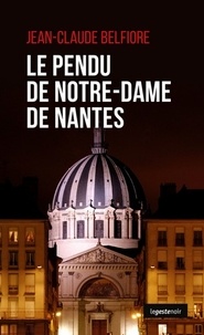 Jean-Claude Belfiore - Le pendu de Notre-Dame de Nantes.