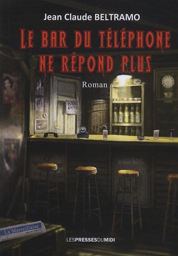 Jean-Claude Beltramo - Le Bar du Téléphone ne répond plus.