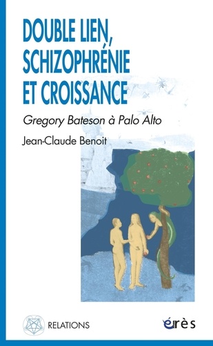 DOUBLE LIEN, SCHIZOPHRENIE ET CROISSANCE. Gregory Bateson à Palo Alto