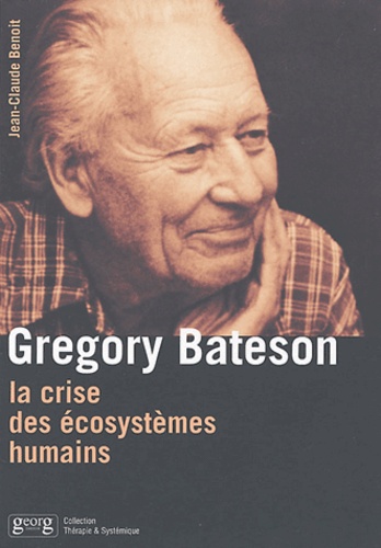 Jean-Claude Benoit - Gregory Bateson - La crise des écosystèmes humains.