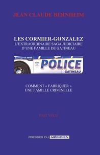 Jean Claude Bernheim - Les Cormier Gonzalez - L'extraordinaire saga judiciaire d'une famille de Gatineau.