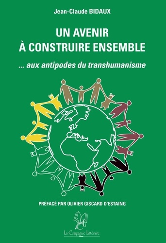 Jean-Claude Bidaux et Olivier Giscard - Un avenir à construire ensemble - Aux antipodes du transhumanisme.