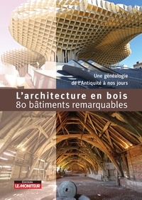 Jean-Claude Bignon - L'architecture en bois en 80 bâtiments remarquables - Une généalogie du Néolithique à nos jours.