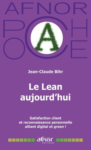 Jean-Claude Bihr - Le Lean aujourd'hui - Satisfaction client et reconnaissance personnelle alliant digital et green !.