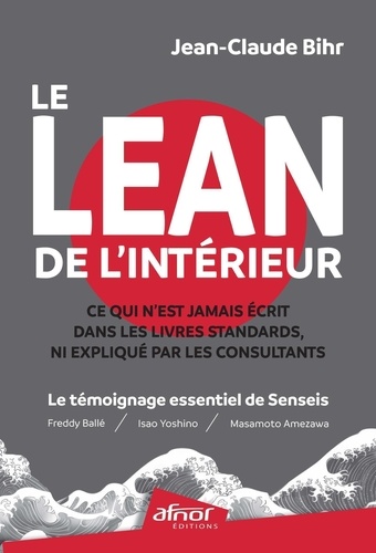 Le Lean de l'intérieur. Ce qui n'est jamais écrit dans les livres standards, ni expliqué par les consultants. Le témoignage essentiel de Senseis