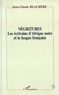 Jean-Claude Blachère - Négritures - Les écrivains d'Afrique noire et la langue française.