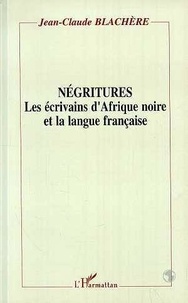 Jean-Claude Blachère - Négritures - Les écrivains d'Afrique noire et la langue française.
