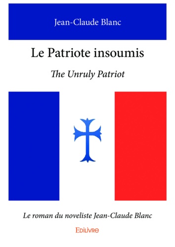 Le patriote insoumis. The Unruly Patriot