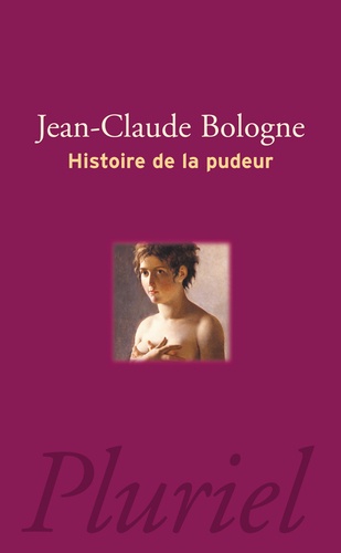 Jean-Claude Bologne - Histoire de la pudeur.