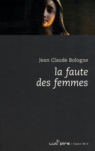 Jean-Claude Bologne - La faute des femmes.