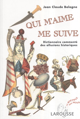 Jean-Claude Bologne - Qui m'aime me suive - Dictionnaire commenté des allusions historiques.