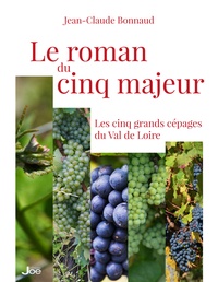 Jean-Claude Bonnaud - Le roman du cinq majeur - Les cinq grands cépages du Val de Loire.