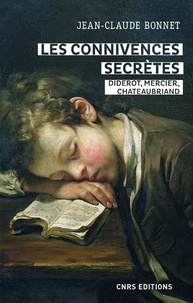 Ebooks gratuits en ligne pdf download Les connivences secrètes  - Diderot, Mercier, Chateaubriand par Jean-Claude Bonnet 9782271118257