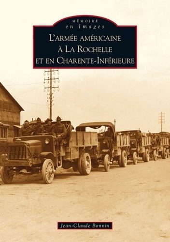 Jean-Claude Bonnin - L'armée américaine à La Rochelle et en Charente-Inférieure.