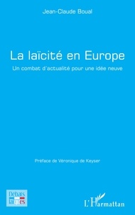 Jean-Claude Boual et Véronique De Keyser - La laïcité en Europe - Un combat d'actualité pour une idée neuve.