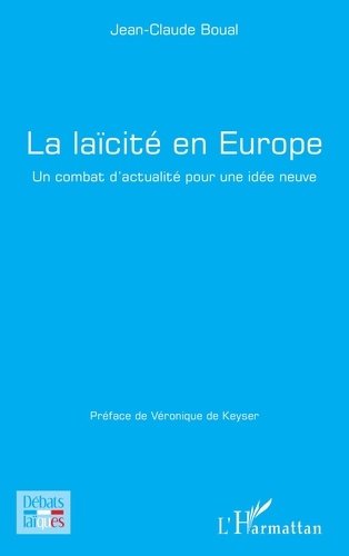 Jean-Claude Boual et Véronique De Keyser - La laïcité en Europe - Un combat d'actualité pour une idée neuve.