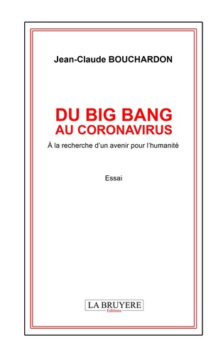 Jean-Claude Bouchardon - Du big bang au coronavirus - A la recherche d'un avenir pour l'humanité.