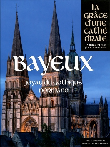 Jean-Claude Boulanger - Bayeux - Joyau du gothique normand.