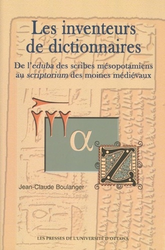 Jean-Claude Boulanger - Les Inventeurs de dictionnaires - De l'eduba des scribes mésopotamiens au scriptorium des moines médiévaux.