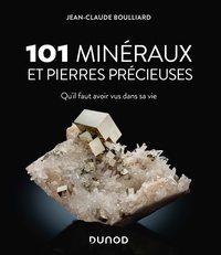 Jean-Claude Boulliard - 101 minéraux et pierres précieuses - Qu'il faut avoir vus dans sa vie.