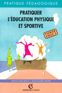 Jean-Claude Boulo et Jean-Claude Olivier - Pratiquer L'Education Physique Et Sportive. Fichier Cycle 2.