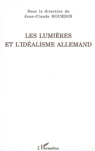Jean-Claude Bourdin - Les Lumières et l'idéalisme allemand.
