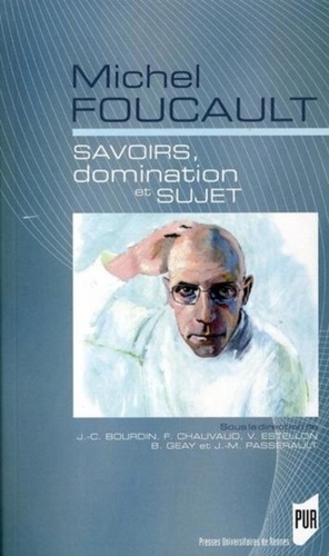 Jean-Claude Bourdin et Frédéric Chauvaud - Michel Foucault - Savoirs, domination et sujet.