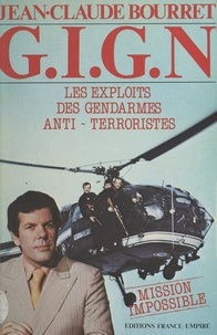 Jean-Claude Bourret - G.I.G.N. : mission impossible - Les exploits des gendarmes anti-terroristes.