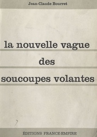 Jean-Claude Bourret - La nouvelle vague des soucoupes volantes.