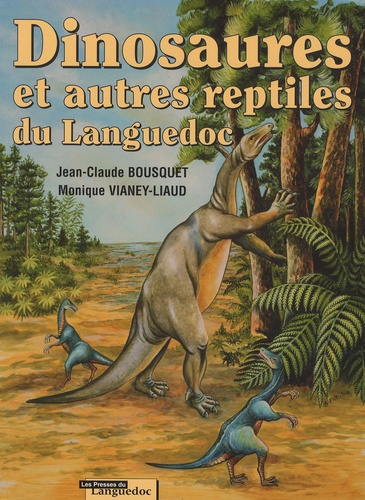 Jean-Claude Bousquet et Monique Vianey-Liaud - Dinosaures et autres reptiles du Languedoc.