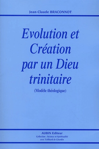 Jean-Claude Braconnot - Evolution et création par un Dieu trinitaire.