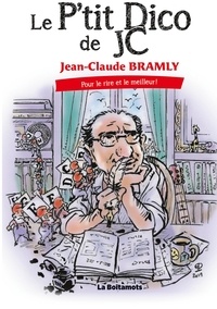 Jean-Claude Bramly - Le p'tit Dico de JC - Pour le rire et le meilleur !.