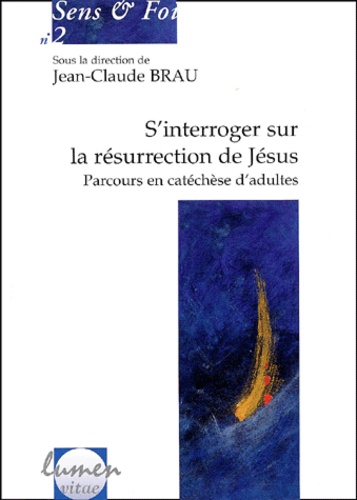 Jean-Claude Brau - S'Interroger Sur La Resurrection De Jesus. Parcours En Catechese D'Adultes.
