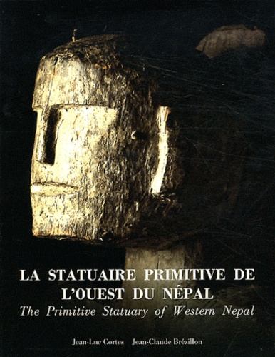 Jean Claude Brézillon et Jean-Luc Cortès - La statuaire primitive de l'Ouest du Népal.