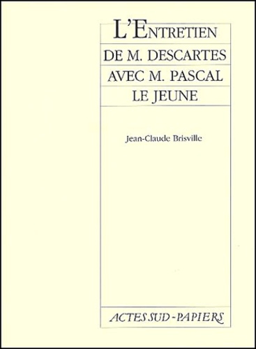 Jean-Claude Brisville - L'Entretien De M. Descartes Avec M. Pascal Le Jeune.
