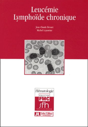 Jean-Claude Brouet et Michel Leporrier - Leucémie lymphoïde chronique.