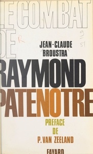 Jean-Claude Broustra et Jacqueline Thome-Patenôtre - Le combat de Raymond Patenôtre.