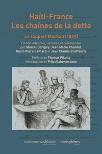Jean-Claude Bruffaerts et Marcel Dorigny - Haïti-France - Les chaînes de la dette. Le rapport Mackau (1825).