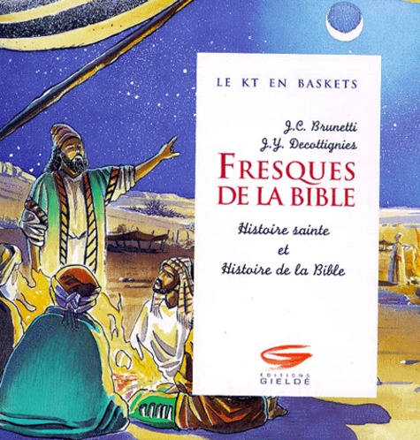 Jean-Claude Brunetti et Jean-Yves Decottignies - Fresques De La Bible. Histoire Sainte Et Histoire De La Bible.