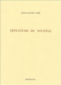 Jean-Claude Caër - Sépulture du souffle.